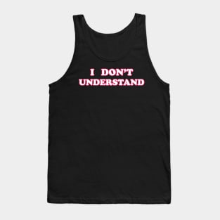 "I Don't Understand" Minimalist Design Tank Top